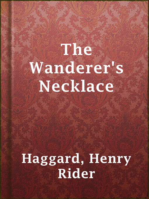 Title details for The Wanderer's Necklace by Henry Rider Haggard - Available